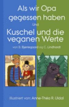 Paperback Als wir Opa gegessen haben und Kuschel und die veganen Werte: [Illustriert (in Schwarzweiß) von: Anne-Théa R. Uldal] [German] Book