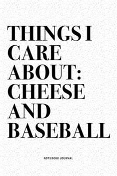 Paperback Things I Care About: Cheese And Baseball: A 6x9 Inch Diary Notebook Journal With A Bold Text Font Slogan On A Matte Cover and 120 Blank Lin Book