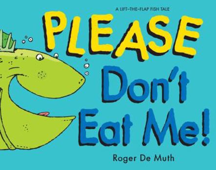 Hardcover Please Don't Eat Me: A Lift-The-Flap Fish Tale Book
