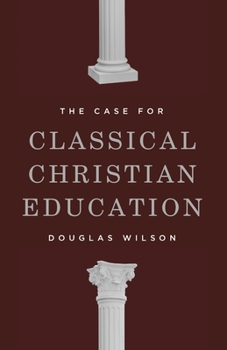 Paperback The Case for Classical Christian Education Book