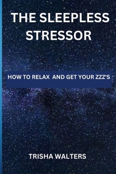 Paperback The Sleepless Stressor: How to Relax and Get Your Zzz's Book