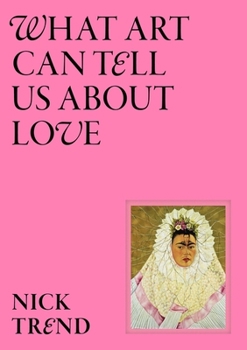 Hardcover What Art Can Tell Us about Love Book