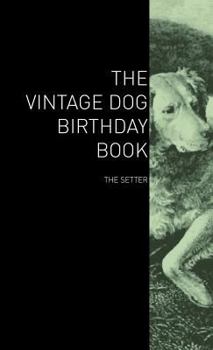 Hardcover The Vintage Dog Birthday Book - The Setter Book