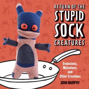 Paperback Return of the Stupid Sock Creatures: Evolutions, Mutations, and Other Creations Book