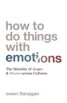 Paperback How to Do Things with Emotions: The Morality of Anger and Shame Across Cultures Book