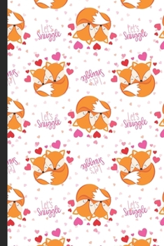 Paperback Notebook Journal: Lets Snuggle Art with Foxes Hugging for Valentines Day Cover Design. Perfect Gift for Boys Girls and Adults of All Age Book