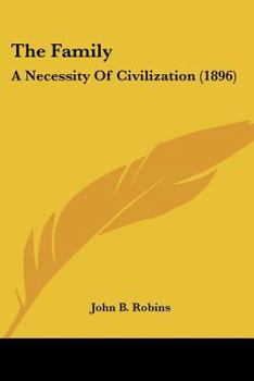 Paperback The Family: A Necessity Of Civilization (1896) Book