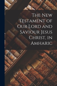 The New Testament of Our Lord and Saviour Jesus Christ, in Amharic