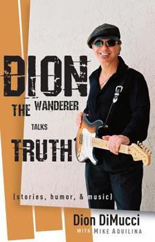 Paperback Dion: The Wanderer Talks Truth (Stories, Humor & Music) Book
