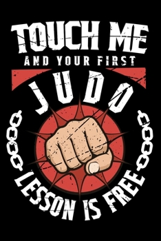 Touch Me And Your First Judo Lesson Is Free: Personal Planner 24 month 100 page 6 x 9 Dated Calendar Notebook For 2020-2021 Academic Year