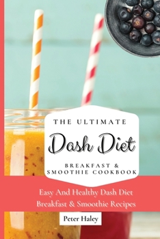 Paperback The Ultimate Dash Diet Breakfast & Smoothie Cookbook: Easy And Healthy Dash Diet Breakfast & Smoothie Recipes Book