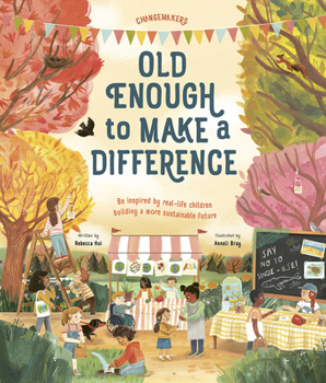 Hardcover Old Enough to Make a Difference: Be Inspired by Real-Life Children Building a More Sustainable Future Book