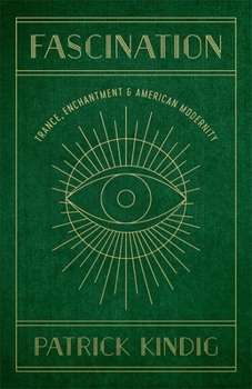 Hardcover Fascination: Trance, Enchantment, and American Modernity Book