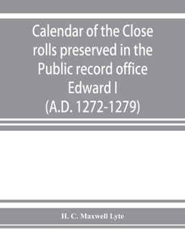 Paperback Calendar of the Close rolls preserved in the Public record office. Prepared under the superintendence of the deputy keeper of the records Edward I. (A Book