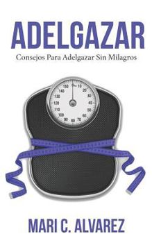 Paperback Adelgazar: Consejos para adelgazar sin Milagros [Spanish] Book