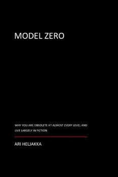 Paperback Model Zero: Why You Are Obsolete at Almost Every Level and Live Largely in Fiction Book