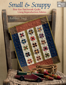 Paperback Small and Scrappy: Pint-Size Patchwork Quilts Using Reproduction Fabrics Book