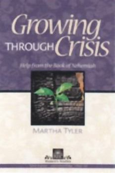 Paperback Growing through Crisis: Help from the Book of Nehemiah Book
