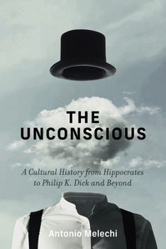 Hardcover The Unconscious: A Cultural History from Hippocrates to Philip K. Dick and Beyond Book