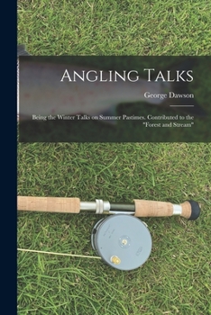 Paperback Angling Talks; Being the Winter Talks on Summer Pastimes. Contributed to the "Forest and Stream" Book