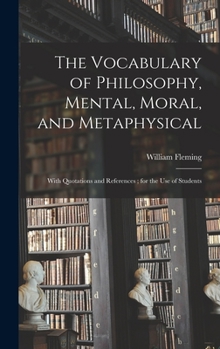 Hardcover The Vocabulary of Philosophy, Mental, Moral, and Metaphysical; With Quotations and References; for the use of Students Book