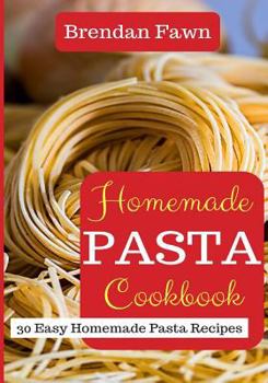 Paperback Homemade Pasta Cookbook: 30 Easy Homemade Pasta Recipes Book