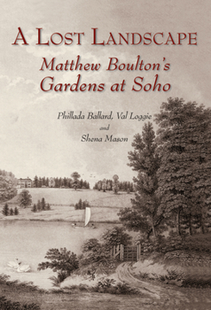 Hardcover A Lost Landscape: Matthew Boulton's Gardens at Soho Book