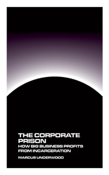 Paperback The Corporate Prison: How Big Business Profits from Incarceration Book
