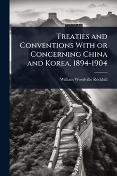 Paperback Treaties and Conventions With or Concerning China and Korea, 1894-1904 Book