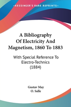 Paperback A Bibliography Of Electricity And Magnetism, 1860 To 1883: With Special Reference To Electro-Technics (1884) Book