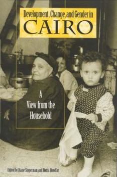 Development, Change and Gender in Cairo: A View from the Household (Indiana Series in Arab & Islamic Studies) - Book  of the Arab and Islamic Studies