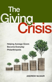 Hardcover The Giving Crisis: Helping Average Givers Become Everyday Philanthropists Book