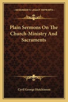 Paperback Plain Sermons On The Church-Ministry And Sacraments Book