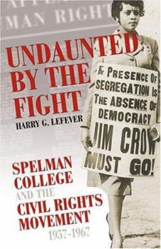 Paperback Undaunted by the Fight: Spelman College and the Civil Rights Movement, 1957-1967 Book