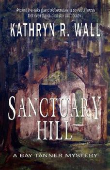 Sanctuary Hill: A Bay Tanner Mystery - Book #7 of the Bay Tanner