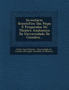 Inventario Scientifico Das Pecas E Preparados Do Theatro Anatomico Da Universidade de Coimbra...