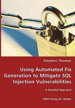 Paperback Using Automated Fix Generation to Mitigate SQL Injection Vulnerabilities Book