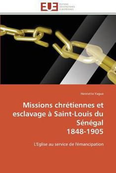 Paperback Missions Chrétiennes Et Esclavage À Saint-Louis Du Sénégal 1848-1905 [French] Book