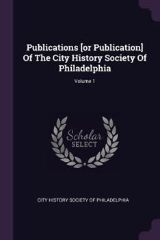 Paperback Publications [or Publication] Of The City History Society Of Philadelphia; Volume 1 Book