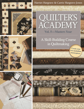 Paperback Quilter's Academy: Vol. 5-Master's Year: A Skill-Building Course in Quiltmaking Book