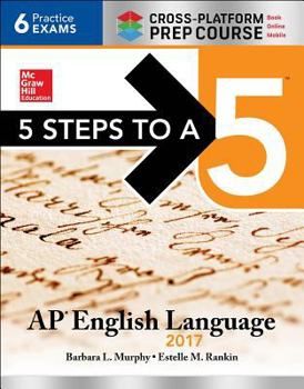 Paperback 5 Steps to a 5: AP English Language 2017, Cross-Platform Prep Course Book