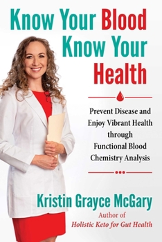 Paperback Know Your Blood, Know Your Health: Prevent Disease and Enjoy Vibrant Health Through Functional Blood Chemistry Analysis Book