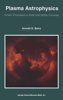 Hardcover Plasma Astrophysics: Kinetic Processes in Solar and Stellar Coronae Book