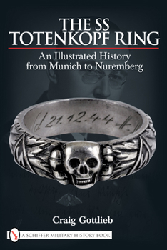 Hardcover The SS Totenkopf Ring: An Illustrated History from Munich to Nuremburg Book