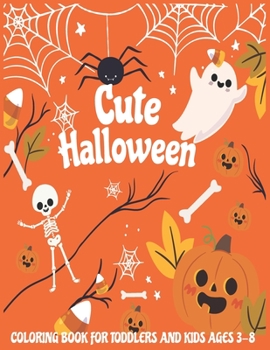 Cute Halloween Coloring Book For Toddlers and Kids Ages 3-8: Halloween Gift for kids & toddlers - Boys and girls ages 2-4 , 4-8 ( 40 cute & fun colouring pages )
