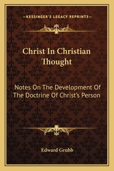 Christ In Christian Thought: Notes On The Development Of The Doctrine Of Christ's Person