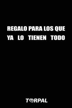 REGALO PARA LOS QUE YA LO TIENEN TODO: Lo mejor entre las ideas de regalos para aquellos que lo tienen todo.  Idea de regalo libro en blanco para ... original y divertido! (Italian Edition)