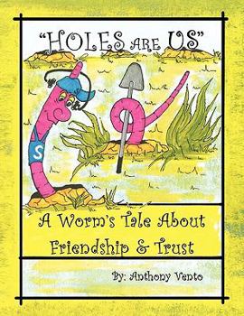 Paperback Holes Are Us: A Worm's Tale about Friendship & Trust Book