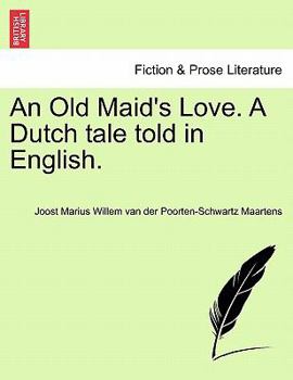 Paperback An Old Maid's Love. a Dutch Tale Told in English. Book