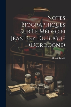 Paperback Notes Biographiques Sur Le Médecin Jean Rey Du Bugue (Dordogne) [French] Book